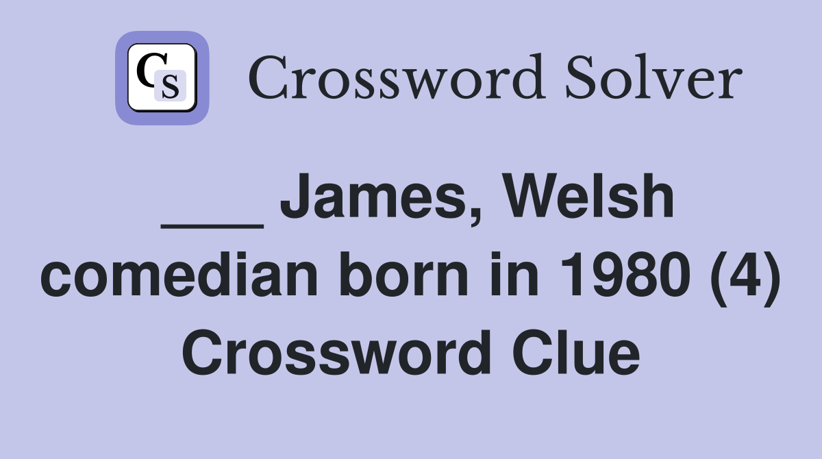 James welsh comedian born in 1980 4 crossword clue answers